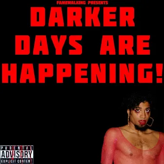 DARKER DAYS ARE HAPPENING! by Famewalking