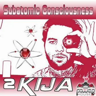 Subatomic Consciousness by 2Kija