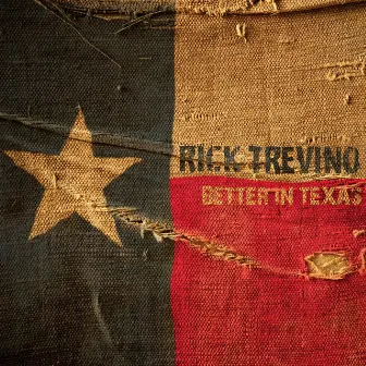 Better In Texas by Rick Trevino