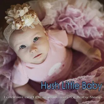 Hush Little Baby: Lullabies and Ocean Waves for Baby Sleep by DEA Baby Lullaby Sleep Music Academy