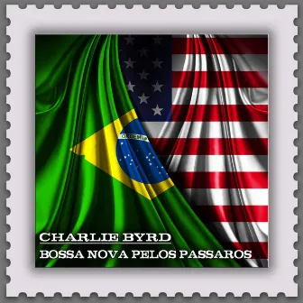 Bossa Nova Pelos Passaros (Jazz Meets the Bossa Nova) by Charlie Byrd