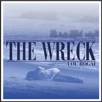 The Wreck (music From The Short Film) by Lou Rogai