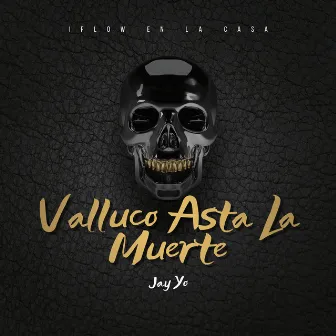 Valluco Asta la Muerte by Jay Yo