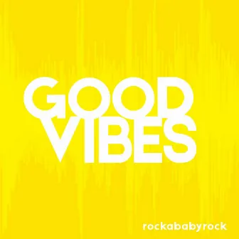 Good Vibes by Rockababyrock