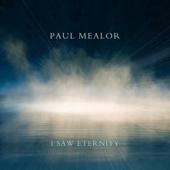 I Saw Eternity by Paul Mealor