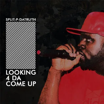 Looking 4 da Come Up by Split-P-Datruth