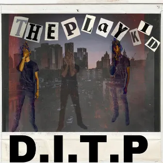 D.I.T.P by Theplaykid