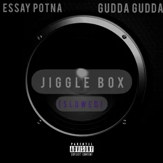 Jiggle Box (Slowed) by Essay Potna