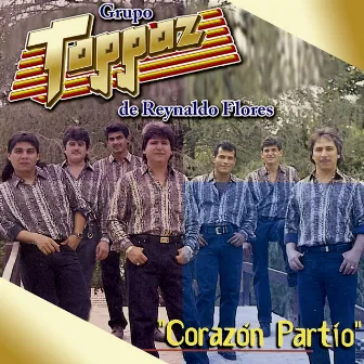 Corazón Partío by Grupo Toppaz De Reynaldo Flores