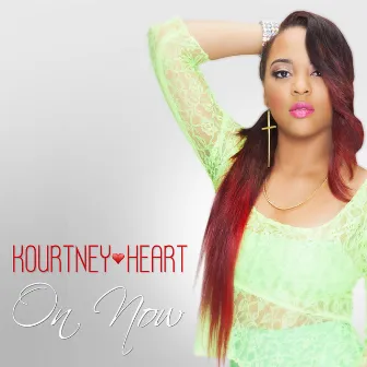 On Now by Kourtney Heart