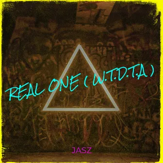 Real One ( W.T.D.T.A ) by Jasz