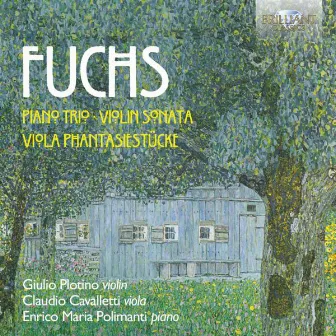 Fuchs: Piano Trio, Violin Sonata, Viola Phantasiestücke by Giulio Plotino