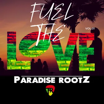 Fuel The Love by Paradise Rootz