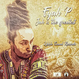 Jah Is the Greatest by Fyah P