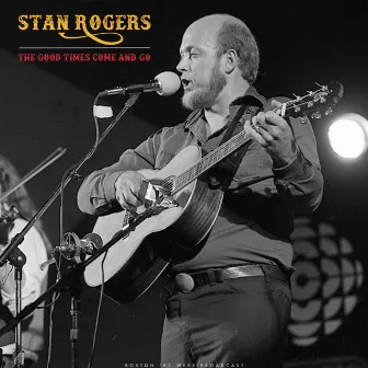 The Good Times Come And Go (Live) by Stan Rogers