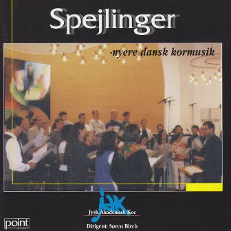 Spejlinger - Reflections - Contemporary Danish Choral Music by Soren Birch