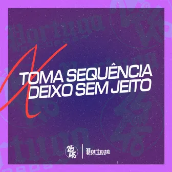 Toma Sequencia X Deixo Sem Jeito by MC Jota F