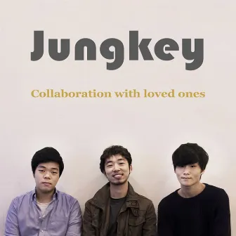 Collaboration With Loved Ones by JUNGKEY