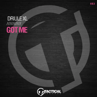 Got Me by Driule XL