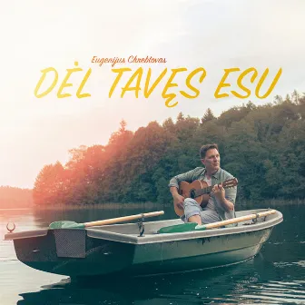 Dėl Tavęs Esu by Eugenijus Chrebtovas