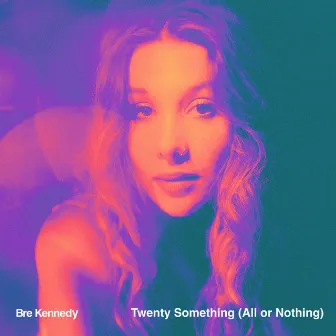 Twenty Something (All or Nothing) by Bre Kennedy