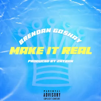 Make It Real by Brendan Goshay