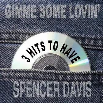 Gimme Some Lovin': 3 Hits to Have! by The Spencer Davis Group