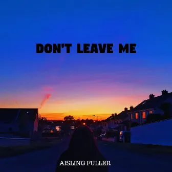 Don't Leave Me by Aisling Fuller