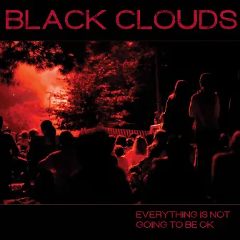 Everything Is Not Going To Be OK by Black Clouds