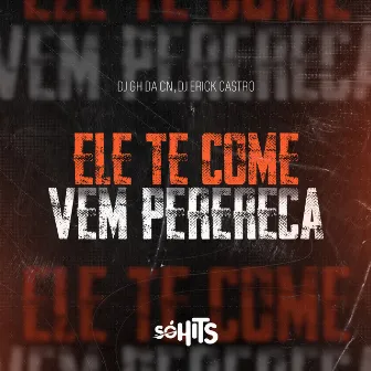 Mtg - Ele Te Come Vs Vem Perereca by DJ Erick Castro