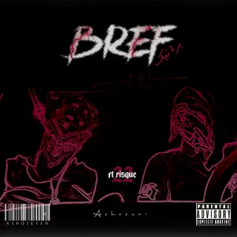 Bref by ASHOSEVEN