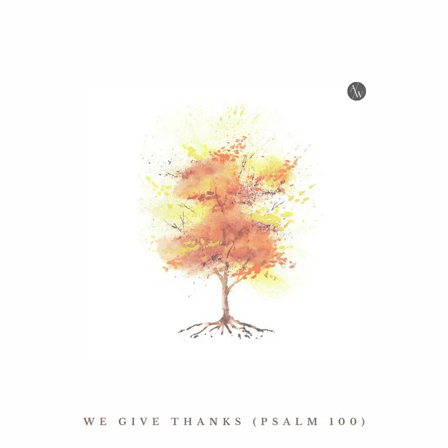 We Give Thanks (Psalm 100)