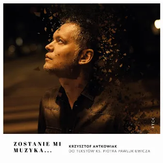 Zostanie mi muzyka… by Krzysztof Antkowiak