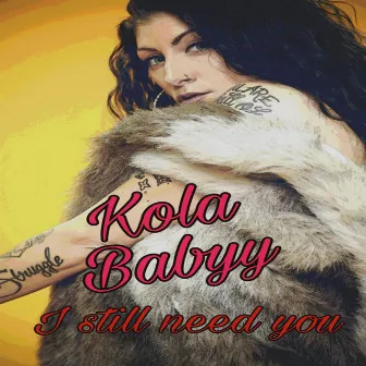 I Still Need You by Kola Babyy