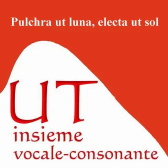 Pulchra ut luna, electa ut sol by Ut Insieme Vocale Consonante