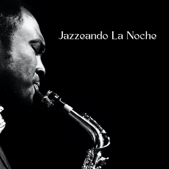 Jazzeando La Noche by Música jazz para dormir