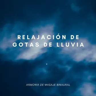 Relajación De Gotas De Lluvia: Armonía De Masaje Binaural by Lluvia y Naturaleza