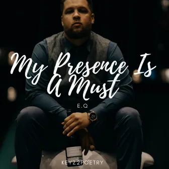 My Presence Is a Must by E.Q