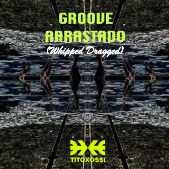 Groove Arrastado (Whipped Dragged) by Titoxossi