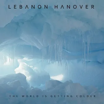 The World Is Getting Colder by Lebanon Hanover