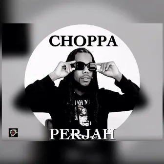 Choppa by Perjah