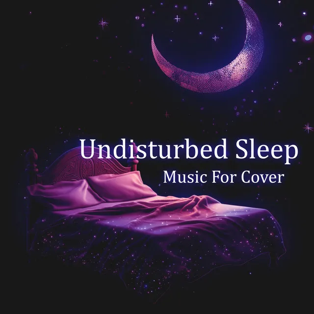 Undisturbed Sleep Music For Cover: Music for Good Night, Peaceful Sleep Music