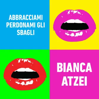 Abbracciami perdonami gli sbagli by Bianca Atzei