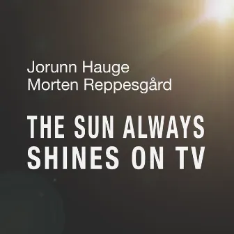 The Sun Always Shines on TV by Morten Reppesgård