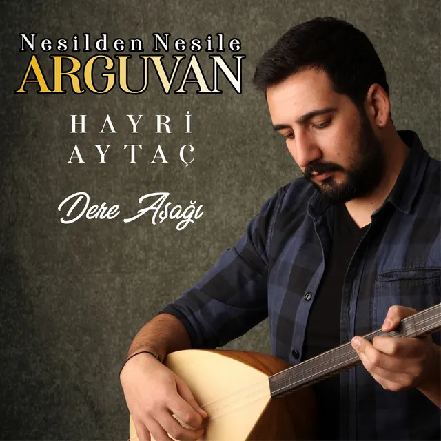 Dere Aşağı - Nesilden Nesile Arguvan