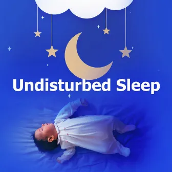 Undisturbed Sleep by Gentle Baby Lullabies World