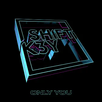 Only You by Shift K3Y