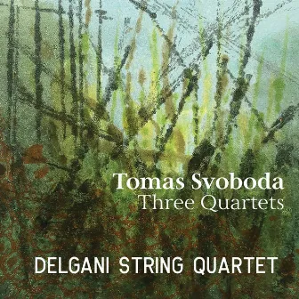 Tomas Svoboda: Three Quartets by Delgani String Quartet