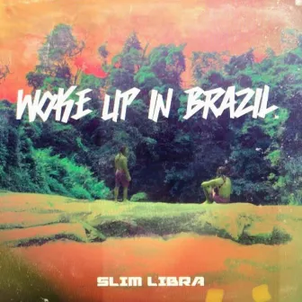 Woke Up in Brazil by Slim Libra