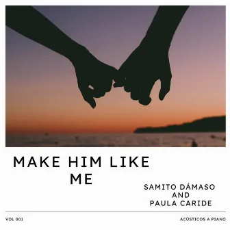 Make Him Like Me by Samito Dámaso